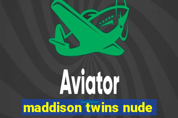 maddison twins nude